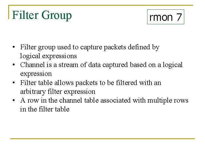 Filter Group rmon 7 • Filter group used to capture packets defined by logical