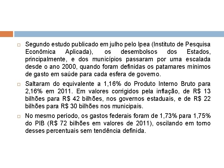  Segundo estudo publicado em julho pelo Ipea (Instituto de Pesquisa Econômica Aplicada), os