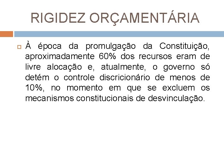 RIGIDEZ ORÇAMENTÁRIA À época da promulgação da Constituição, aproximadamente 60% dos recursos eram de