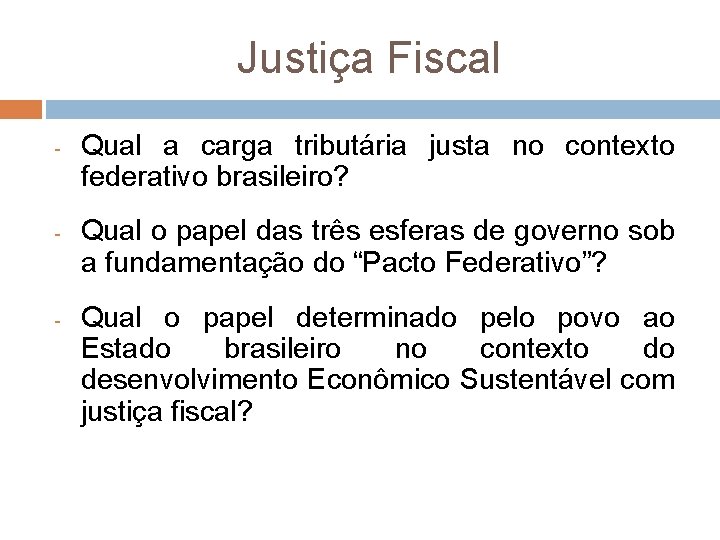 Justiça Fiscal - - - Qual a carga tributária justa no contexto federativo brasileiro?