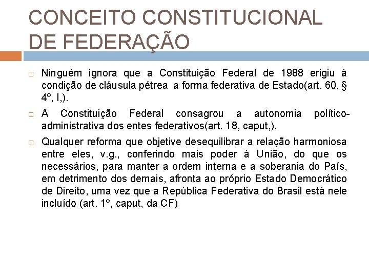 CONCEITO CONSTITUCIONAL DE FEDERAÇÃO Ninguém ignora que a Constituição Federal de 1988 erigiu à