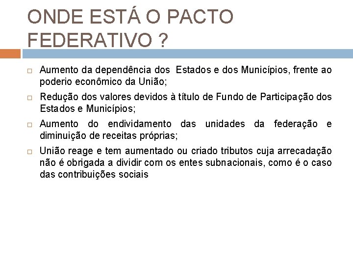 ONDE ESTÁ O PACTO FEDERATIVO ? Aumento da dependência dos Estados e dos Municípios,