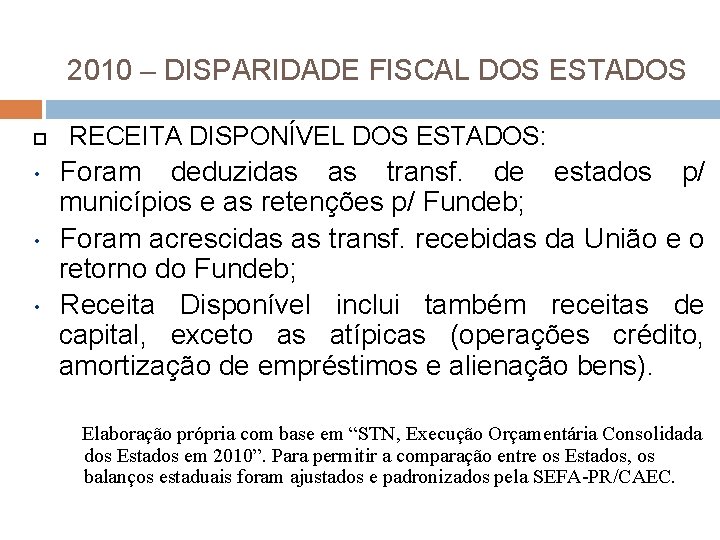 2010 – DISPARIDADE FISCAL DOS ESTADOS • • • RECEITA DISPONÍVEL DOS ESTADOS: Foram