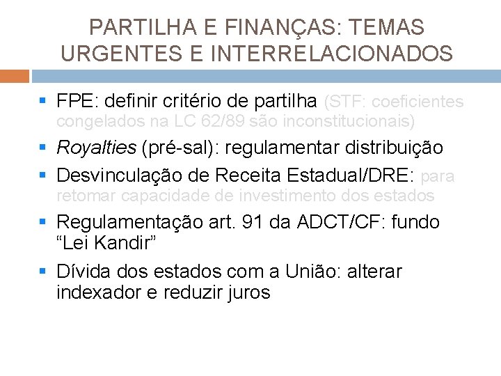 PARTILHA E FINANÇAS: TEMAS URGENTES E INTERRELACIONADOS § FPE: definir critério de partilha (STF: