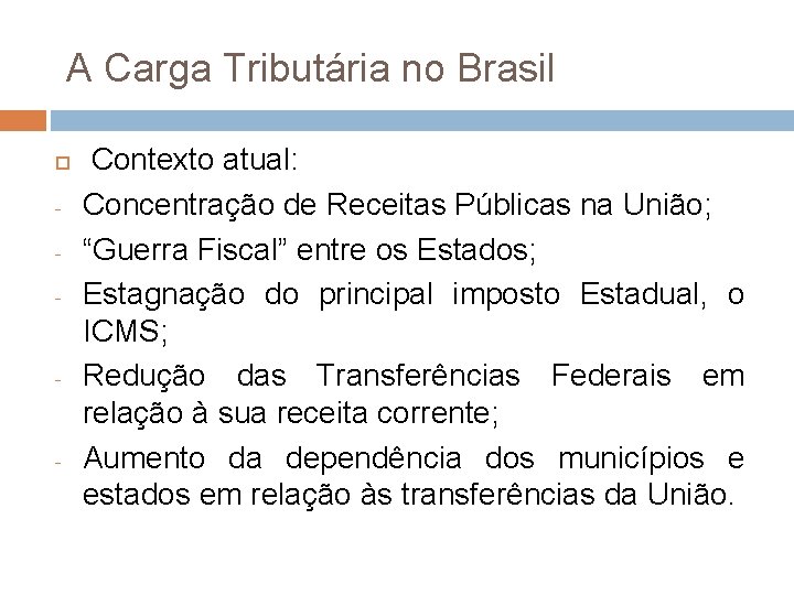 A Carga Tributária no Brasil - - - Contexto atual: Concentração de Receitas Públicas