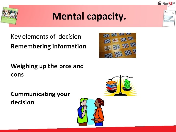 Mental capacity. Key elements of decision Remembering information Weighing up the pros and cons