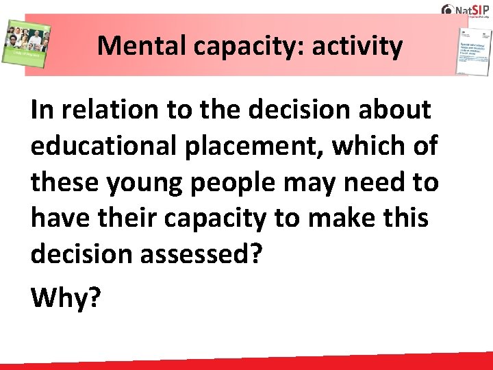 Mental capacity: activity In relation to the decision about educational placement, which of these