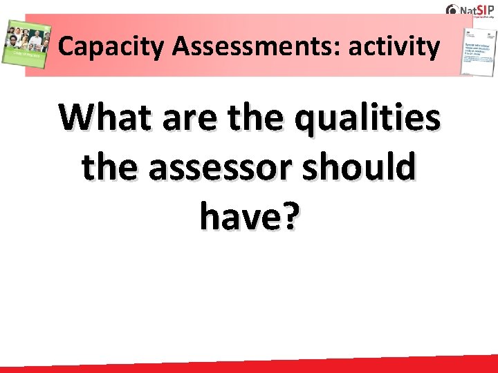 Capacity Assessments: activity What are the qualities the assessor should have? 