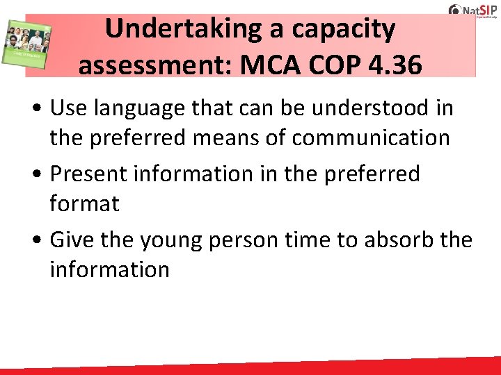 Undertaking a capacity assessment: MCA COP 4. 36 • Use language that can be