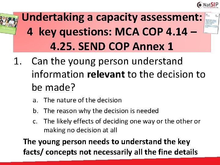 Undertaking a capacity assessment: 4 key questions: MCA COP 4. 14 – 4. 25.