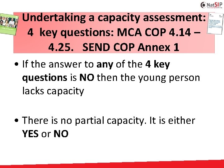 Undertaking a capacity assessment: 4 key questions: MCA COP 4. 14 – 4. 25.