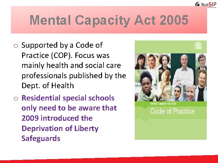 Mental Capacity Act 2005 o Supported by a Code of Practice (COP). Focus was