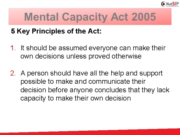 5 Key Principles of the Act: 1. It should be assumed everyone can make