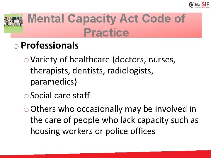 Mental Capacity Act Code of Practice o Professionals o Variety of healthcare (doctors, nurses,