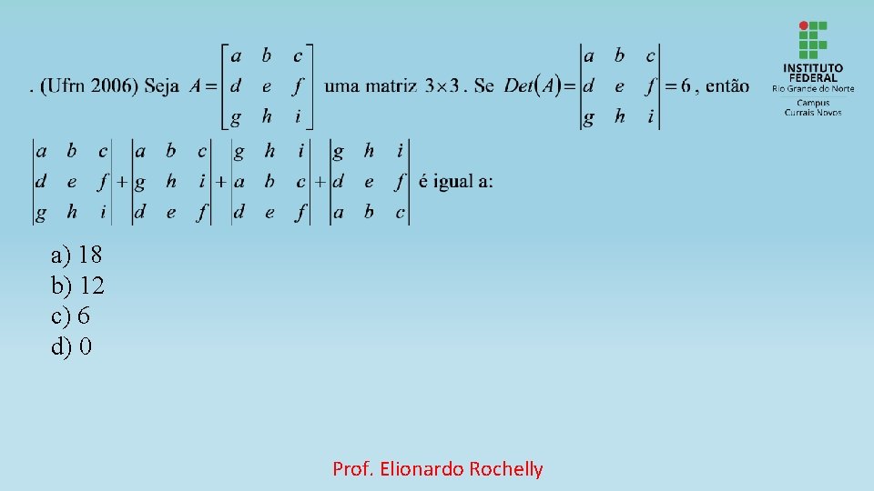 a) 18 b) 12 c) 6 d) 0 Prof. Elionardo Rochelly 