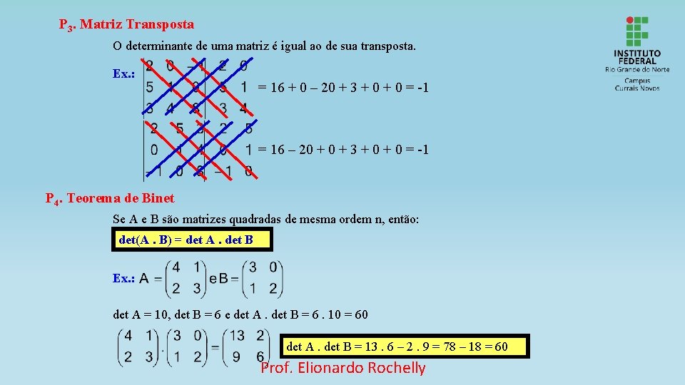 P 3. Matriz Transposta O determinante de uma matriz é igual ao de sua