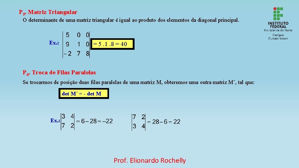 P 5. Matriz Triangular O determinante de uma matriz triangular é igual ao produto