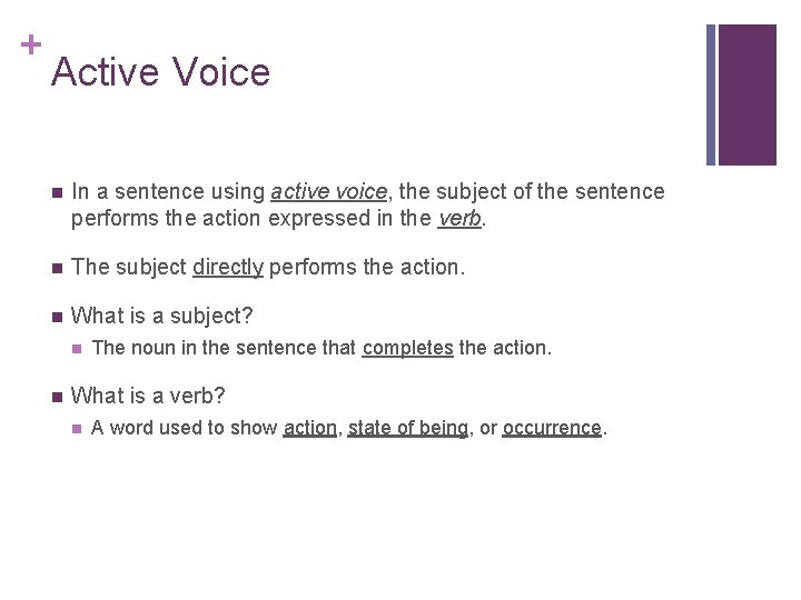 + Active Voice n In a sentence using active voice, the subject of the