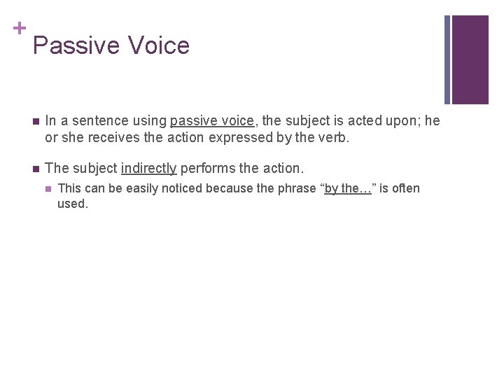 + Passive Voice n In a sentence using passive voice, the subject is acted