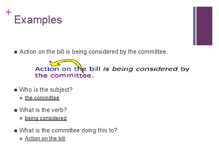 + Examples n Action on the bill is being considered by the committee. n