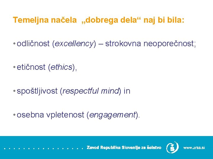 Temeljna načela „dobrega dela“ naj bi bila: • odličnost (excellency) – strokovna neoporečnost; •