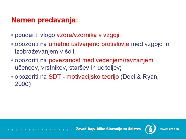 Namen predavanja: • poudariti vlogo vzora/vzornika v vzgoji; • opozoriti na umetno ustvarjeno protislovje