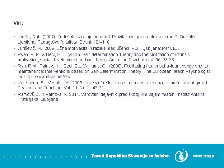 Viri: • Kroflič, Robi (2007): Tudi šole vzgajajo, mar ne? Pravila in vzgojno delovanje