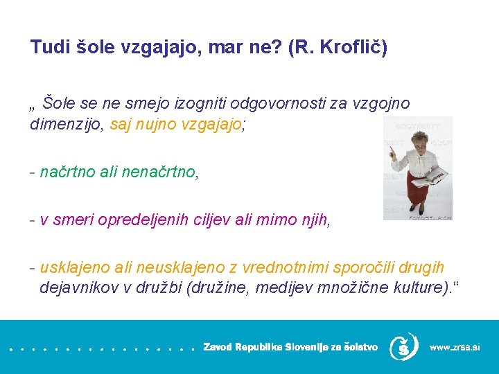 Tudi šole vzgajajo, mar ne? (R. Kroflič) „ Šole se ne smejo izogniti odgovornosti