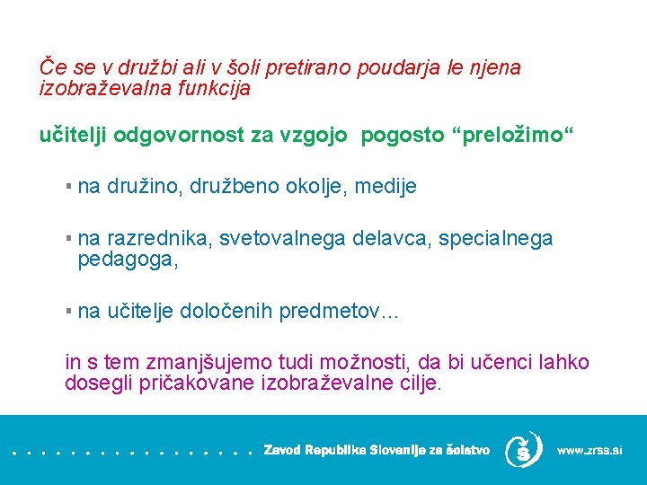 Če se v družbi ali v šoli pretirano poudarja le njena izobraževalna funkcija učitelji