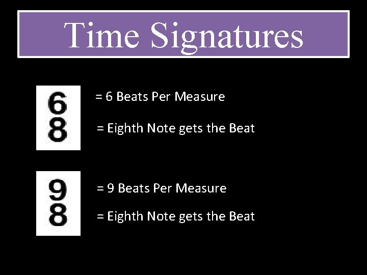 Time Signatures = 6 Beats Per Measure = Eighth Note gets the Beat =