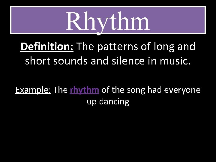 Rhythm Definition: The patterns of long and short sounds and silence in music. Example: