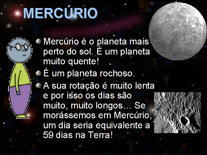 MERCÚRIO Mercúrio é o planeta mais perto do sol. É um planeta muito quente!