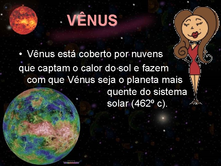 VÊNUS • Vênus está coberto por nuvens que captam o calor do sol e