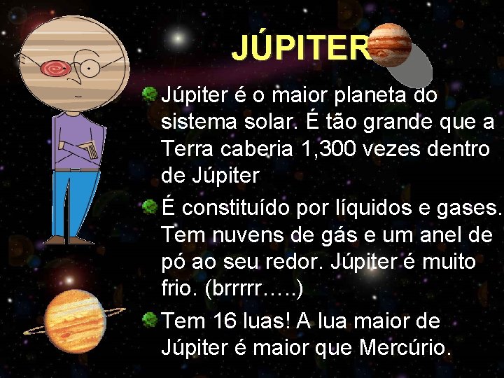 JÚPITER Júpiter é o maior planeta do sistema solar. É tão grande que a