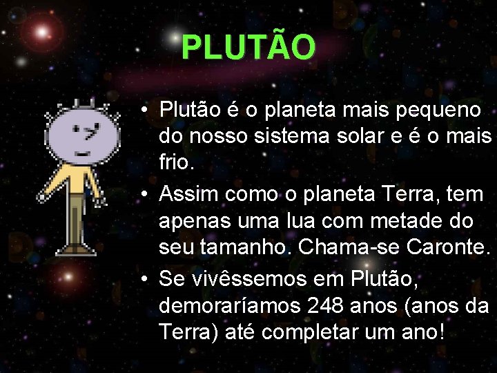 PLUTÃO • Plutão é o planeta mais pequeno do nosso sistema solar e é