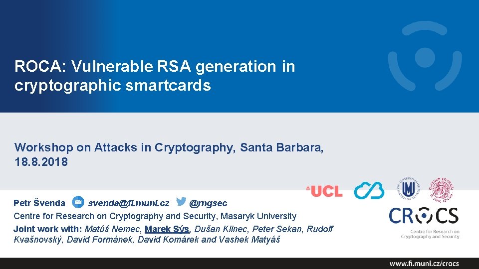 ROCA: Vulnerable RSA generation in cryptographic smartcards Workshop on Attacks in Cryptography, Santa Barbara,