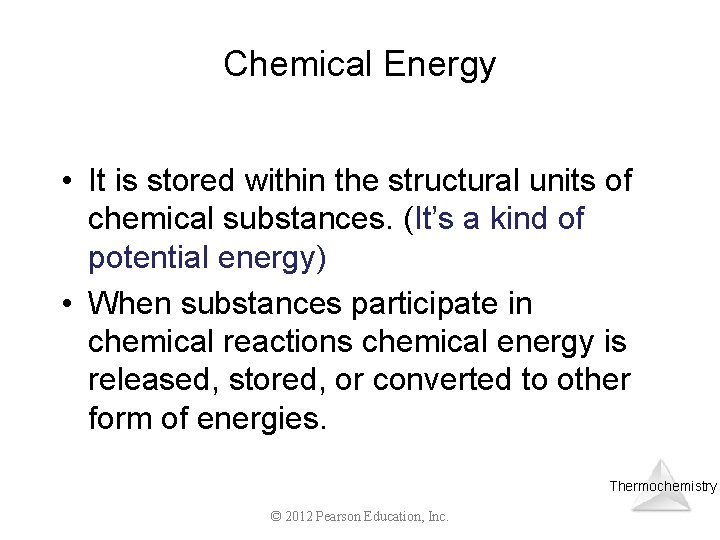 Chemical Energy • It is stored within the structural units of chemical substances. (It’s