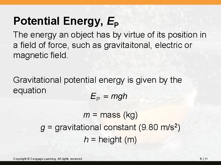 Potential Energy, EP The energy an object has by virtue of its position in
