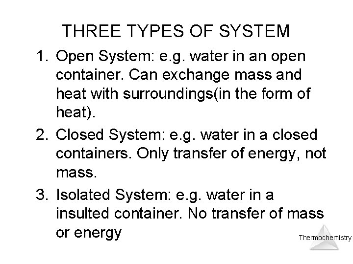 THREE TYPES OF SYSTEM 1. Open System: e. g. water in an open container.