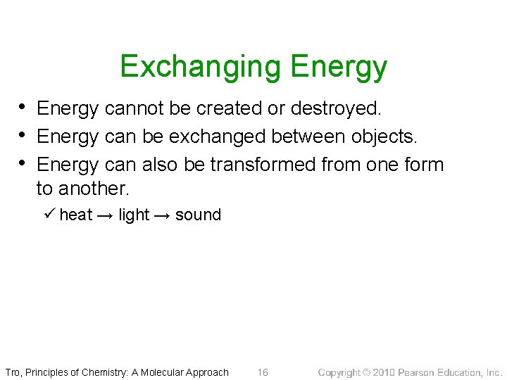 Exchanging Energy • Energy cannot be created or destroyed. • Energy can be exchanged