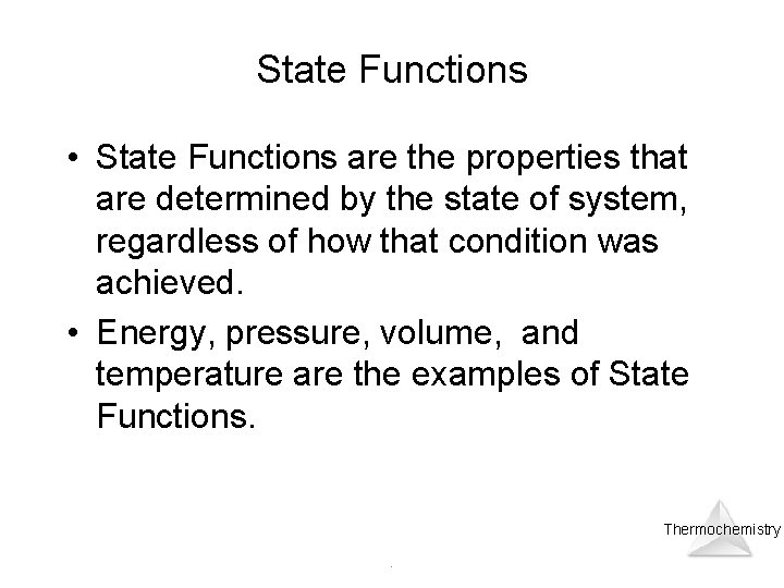 State Functions • State Functions are the properties that are determined by the state