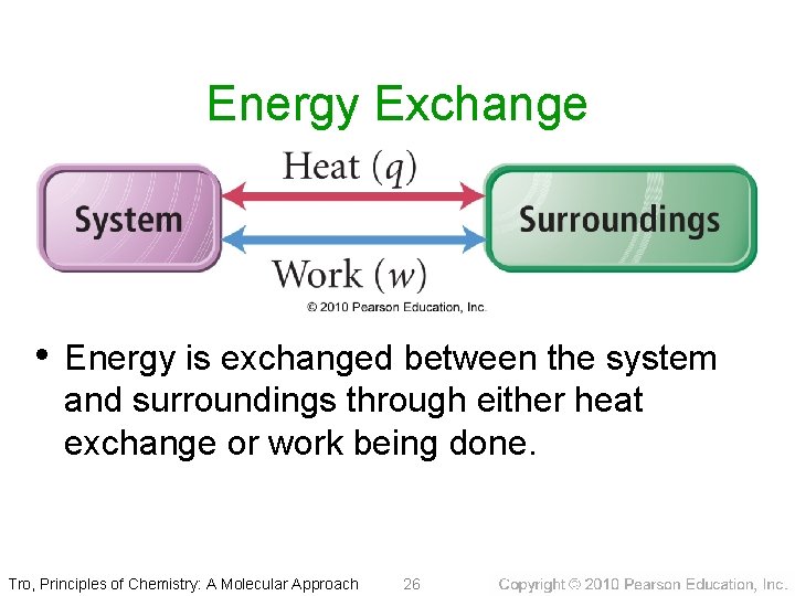 Energy Exchange • Energy is exchanged between the system and surroundings through either heat