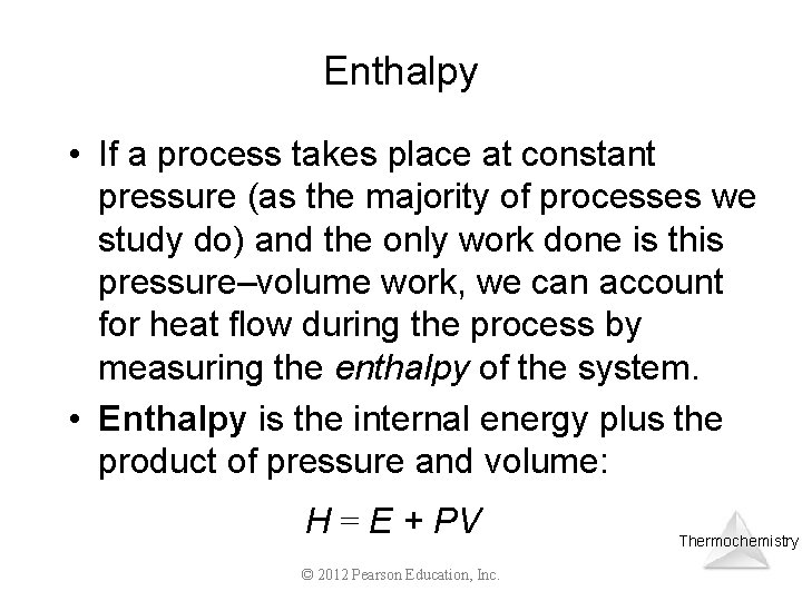 Enthalpy • If a process takes place at constant pressure (as the majority of