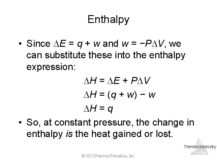 Enthalpy • Since E = q + w and w = −P V, we