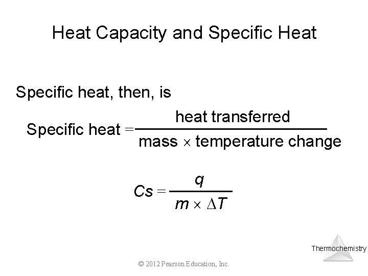 Heat Capacity and Specific Heat Specific heat, then, is heat transferred Specific heat =