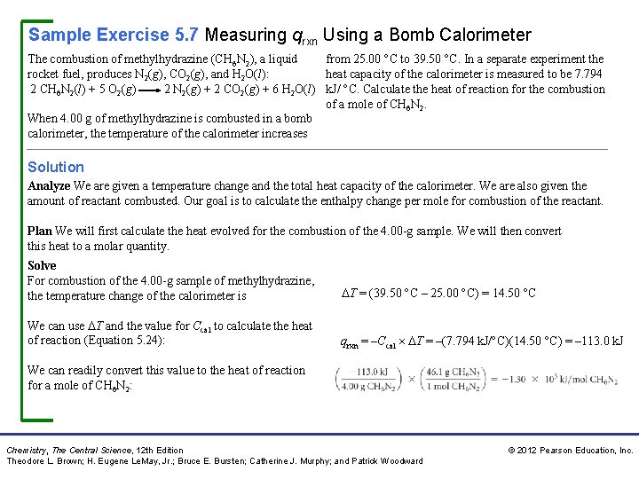 Sample Exercise 5. 7 Measuring qrxn Using a Bomb Calorimeter The combustion of methylhydrazine