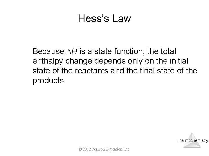 Hess’s Law Because H is a state function, the total enthalpy change depends only