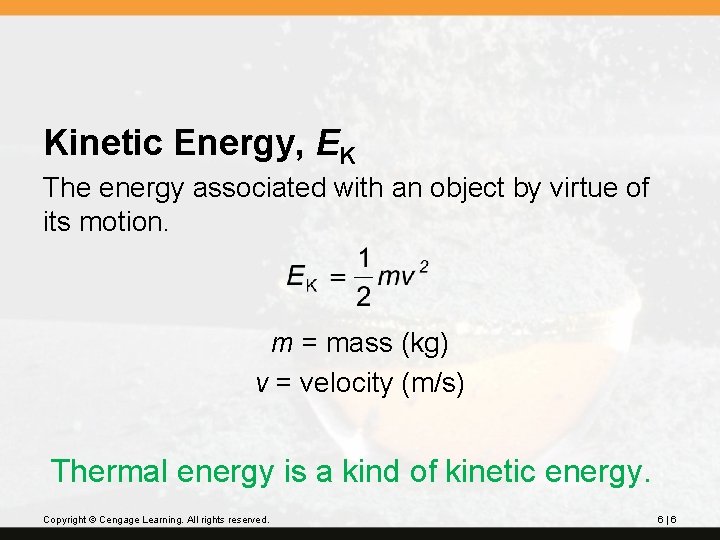 Kinetic Energy, EK The energy associated with an object by virtue of its motion.