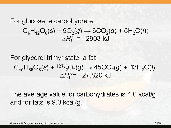 For glucose, a carbohydrate: C 6 H 12 O 6(s) + 6 O 2(g)