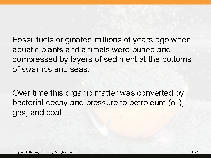 Fossil fuels originated millions of years ago when aquatic plants and animals were buried